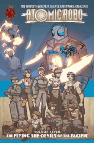 Brian Clevinger: Atomic Robo Volume 7 : Flying She-Devils of the Pacific (2013)