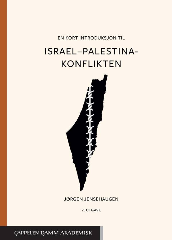 Jørgen Jensehaugen: En kort introduksjon til Israel-Palestina-konflikten (Paperback, 2024, Cappelen Damm Akademisk)
