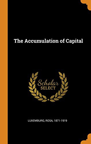Rosa Luxemburg: The Accumulation of Capital (Hardcover, Franklin Classics)