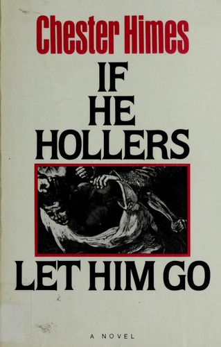 Chester B. Himes: If he hollers let him go (1986, Thunder's Mouth Press, Distributed by Persea Books)