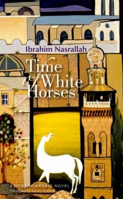 Ibrahim Nasrallah: Time Of White Horses (2012, American University in Cairo Press)
