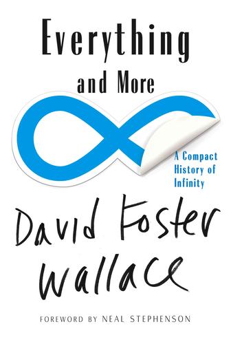 David Foster Wallace, Juan Vilaltella Castanyer, Neal Stephenson: Everything and More (Paperback, 2010, W. W. Norton)