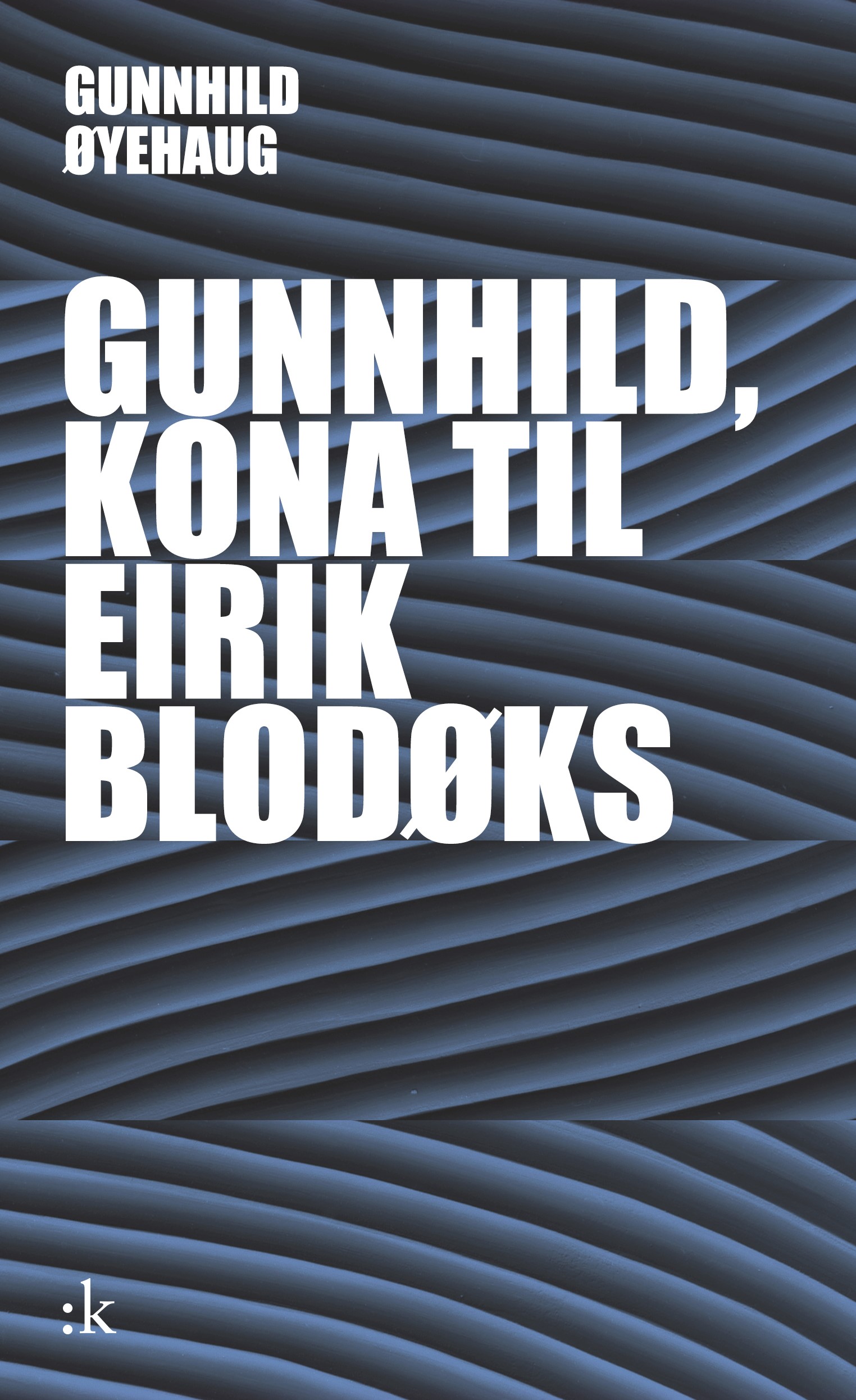 Gunnhild Øyehaug: Gunnhild, kona til Eirik Blodøks (Hardcover, Norsk nynorsk language, 2023, Kolon forlag)