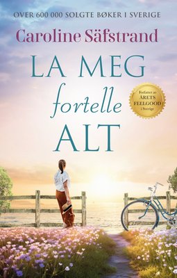 Caroline Säfstrand: La meg fortelle alt (Hardcover, Norsk bokmål language, 2024, Bonnier norsk forlag)