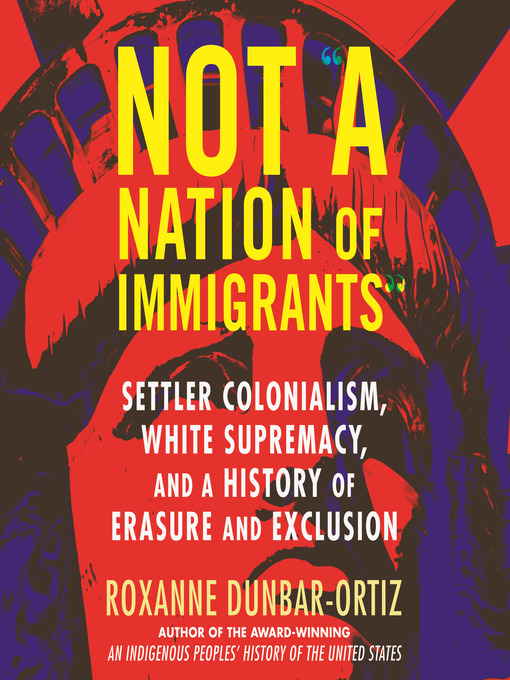 Roxanne Dunbar Ortiz, Shaun Taylor-Corbett (Narrator): Not "A Nation of Immigrants" (AudiobookFormat, 2021, Beacon Press)