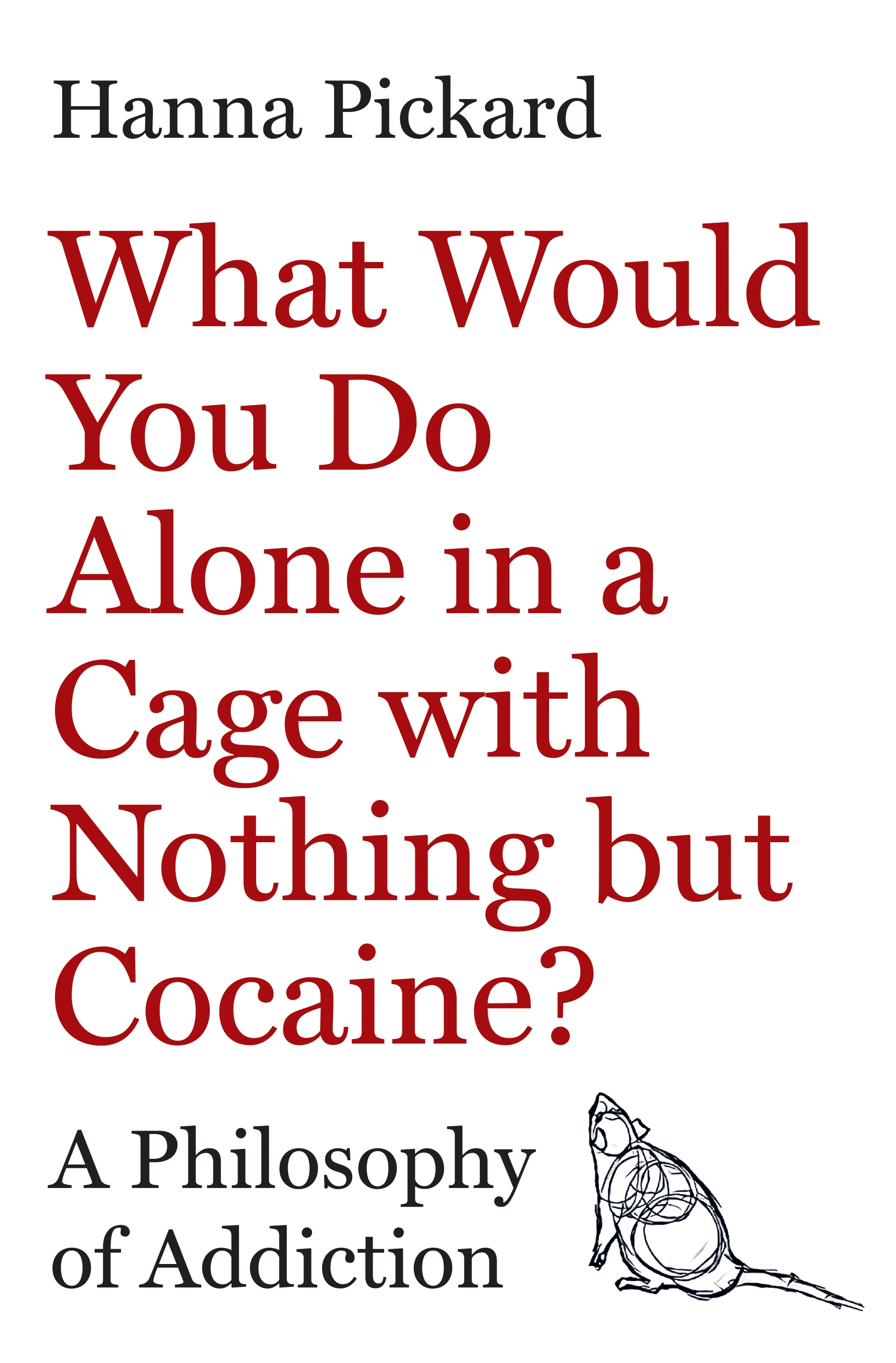Hanna Pickard: What Would You Do Alone in a Cage with Nothing but Cocaine? (Princeton University Press)