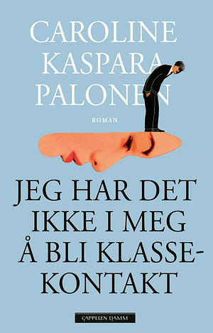 Caroline Kaspara Palonen: Jeg har det ikke i meg å bli klassekontakt (Hardcover, Bokmål language, 2025, Cappelen Damm)