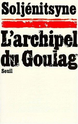 Aleksandr Solzhenitsyn, H. T. Willetts, Thomas P. Whitney, Aleksander Solzenicyn, Aleksandr Solženicyn, Aleksandr I. Solženicyn: L'Archipel du Goulag, tome 1 : L'Arrestation, 1918-1956 (French language, 1974, Éditions du Seuil)
