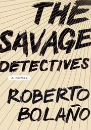 Roberto Bolaño: The Savage Detectives (2007, Farrar, Straus and Giroux)