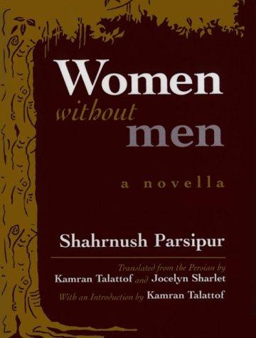 Shahrnush Parsipur: Women without men (1998, Syracuse University Press)