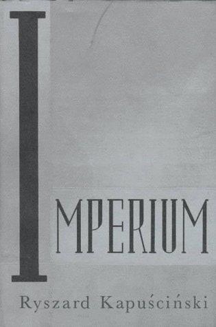 Ryszard Kapuściński: Imperium (1994, A.A. Knopf)