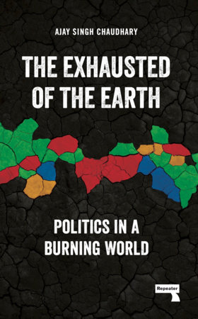 Ajay Singh Chaudhary: The Exhausted of the Earth (Paperback, 2024, Repeater)