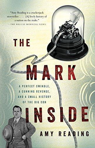 Amy Reading: The Mark Inside : A Perfect Swindle, a Cunning Revenge, and a Small History of the Big Con (2013)