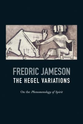 Fredric Jameson: The Hegel Variations (2010, Verso)