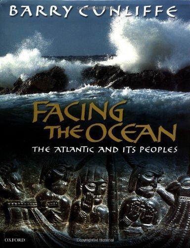 Barry Cunliffe: Facing the Ocean: The Atlantic and Its Peoples 8000 BC-AD 1500