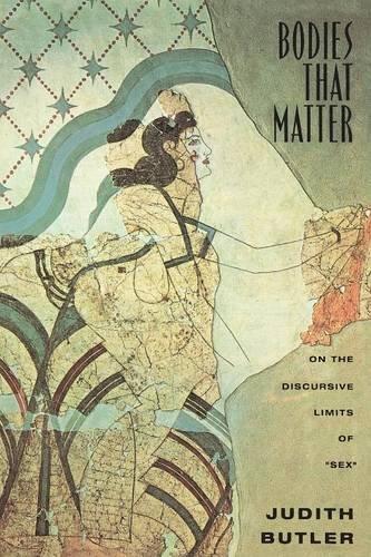 Judith Butler: Bodies That Matter: On the Discursive Limits of "Sex"