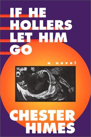 Chester B. Himes: If he hollers let him go (1986, Thunder's Mouth Press, Distributed by Publishers Group West)