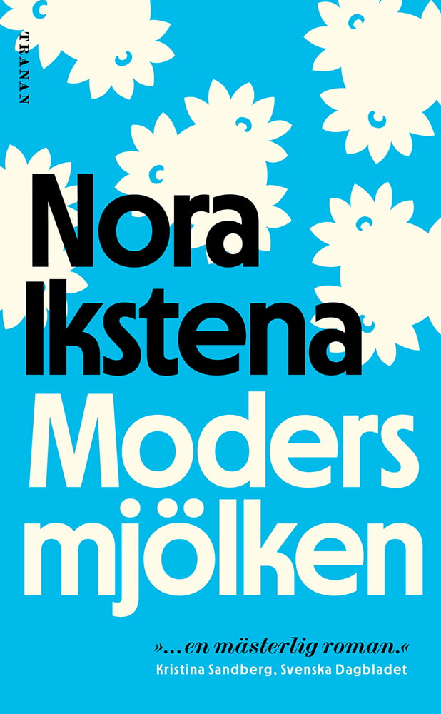 Nora Ikstena: Modersmjölken (Hardcover, Svenska language, Bokförlaget Tranan)