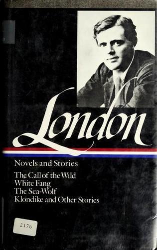 London.: Jack London : Novels and Stories : Call of the Wild / White Fang / The Sea-Wolf / Klondike and Other Stories (Library of America) (1982)