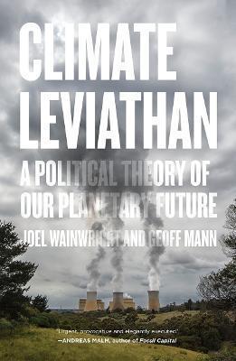 Joel Wainwright: Climate Leviathan: A Political Theory of Our Planetary Future (2020)