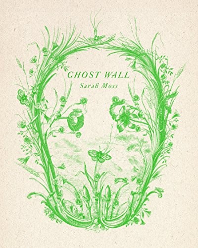 Sarah Moss: Ghost Wall (Hardcover, 2019, Farrar, Straus and Giroux)