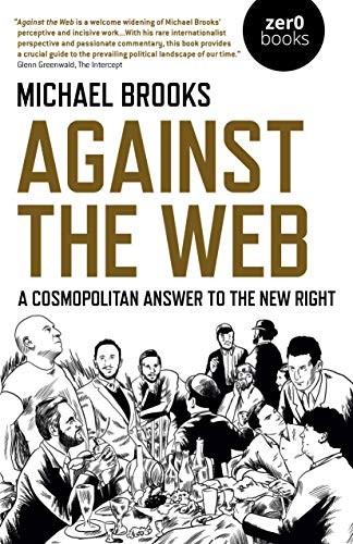 Michael Brooks: Against the Web (Paperback, Zero Books)