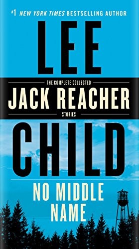 Lee Child: No Middle Name: The Complete Collected Jack Reacher Short Stories (2018, Dell)