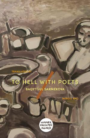 Baqytgul Sarmekova, Mirgul Kali: To Hell with Poets (Paperback, 2024, Tilted Axis Press)