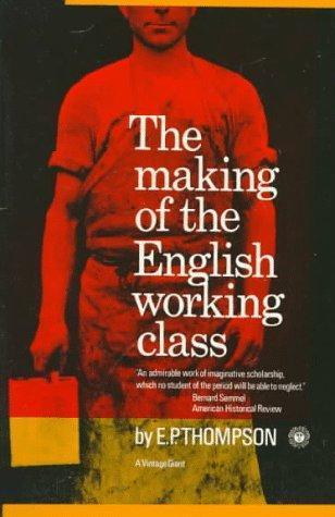 E. P. Thompson: The making of the English working class (1964)