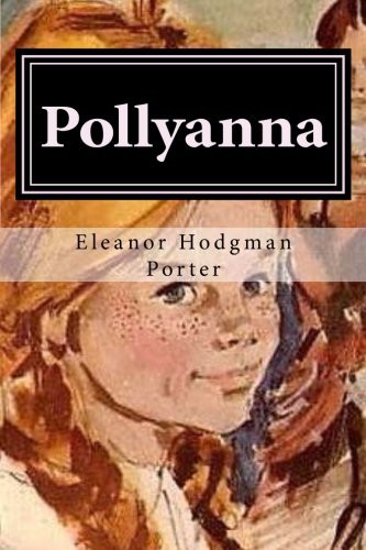 Eleanor Hodgman Porter: Pollyanna (Paperback, Createspace Independent Publishing Platform, CreateSpace Independent Publishing Platform)