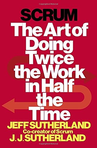 Scrum: The Art of Doing Twice the Work in Half the Time (2014, Crown Publishing Group)