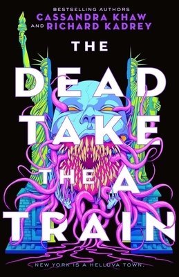 Cassandra Khaw, Richard Kadrey: The Dead Take the A Train (2023, Doherty Associates, LLC, Tom, Tor Nightfire)