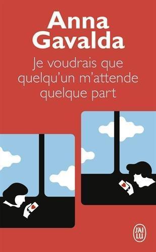 Anna Gavalda: Je voudrais que quelqu'un m'attende quelque part (French language)
