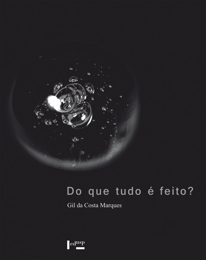 Gil da Costa Marques: Do que tudo é feito? (Paperback, português language, 2010, Edusp)