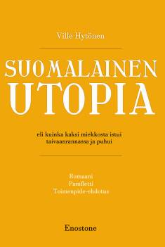 Ville Hytönen: Suomalainen utopia eli Kuinka kaksi miekkosta istui taivaanrannassa ja puhui (Hardcover, Finnish language, 2021, Enostone)