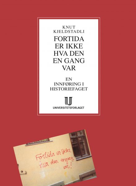 Knut Kjelstadli: Fortida er ikke hva den en gang var (Paperback, Norsk bokmål language, Universitetsforlaget)