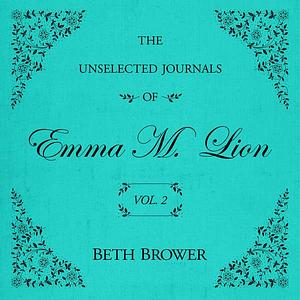 Beth Brower, Genevieve Gaunt: The Unselected Journals of Emma M. Lion: Vol. 2 (AudiobookFormat, 2025, Echo Point Books & Media)