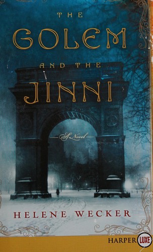 Helene Wecker: The golem and the jinni (2013, HarperLuxe)