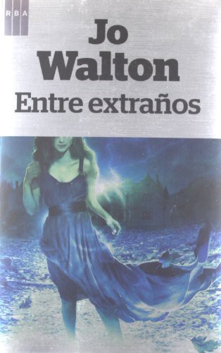 FRANCISCO GARCIA LORENZANA, Jo Walton: Entre extraños (Paperback, 2012, RBA Libros)