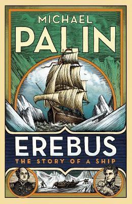 Michael Palin, Michael Palin: Erebus: The Story of a Ship (Hardcover, 2018, Penguin Random House)