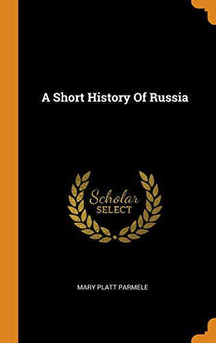 Mary Platt Parmele: A Short History of Russia (Hardcover, Franklin Classics Trade Press)