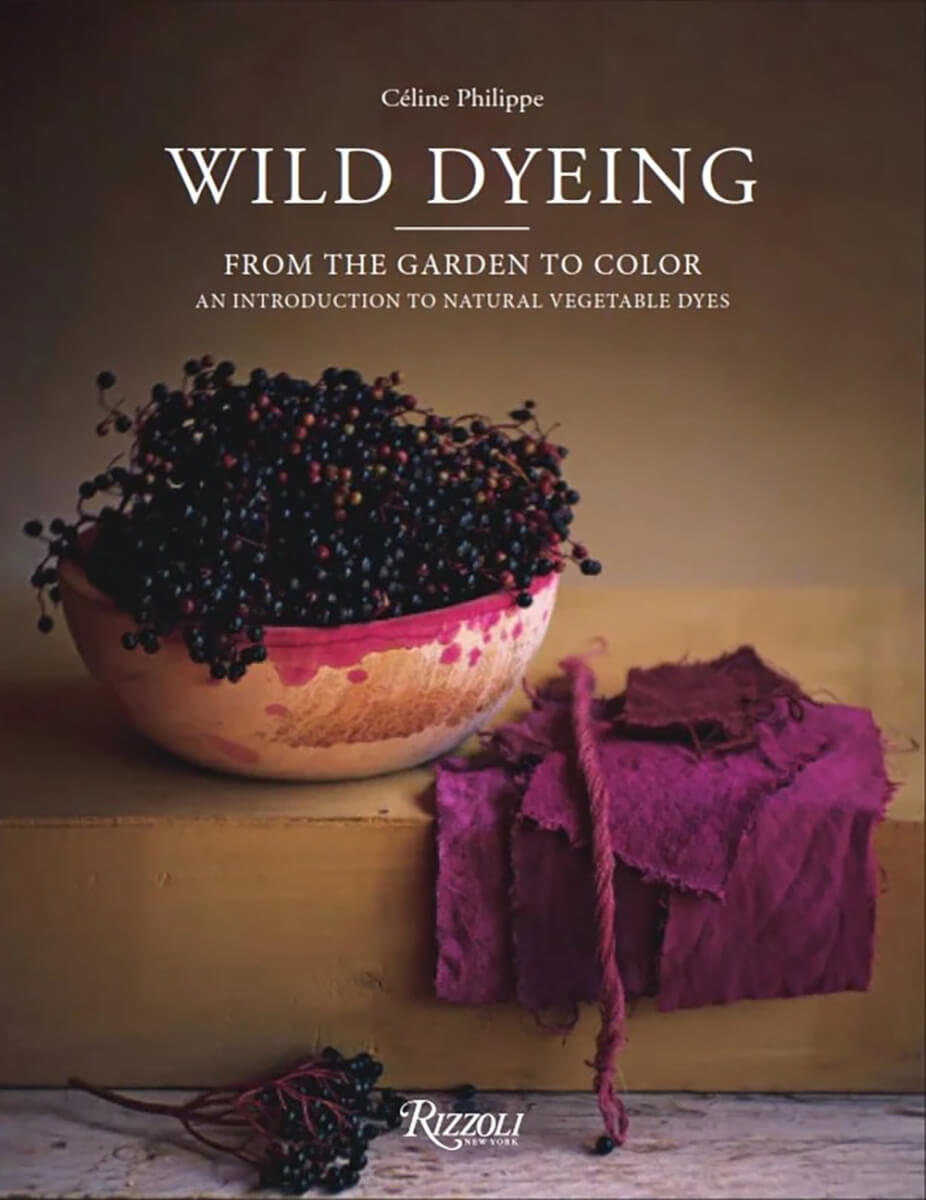 Céline Philippe: Wild Dyeing (Hardcover, Rizzoli New York)