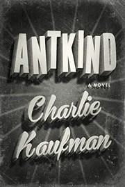Charlie Kaufman, Charlie Kaufman: Antkind (Hardcover, 2020, Random House)
