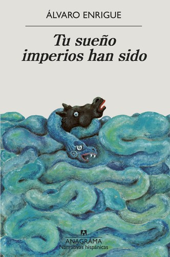 Tu sueño imperios han sido (2022, Anagrama)