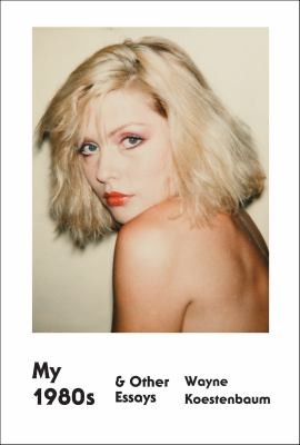Wayne Koestenbaum: My 1980s and Other Essays (2013, Farrar, Straus & Giroux)