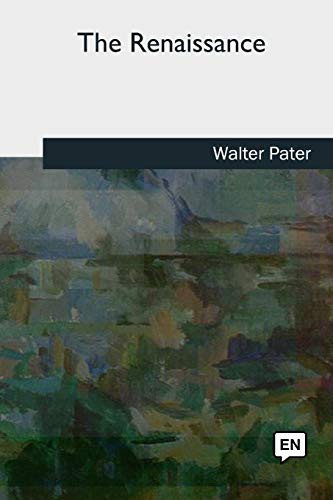 Walter Pater: The Renaissance (Paperback, Createspace Independent Publishing Platform, CreateSpace Independent Publishing Platform)