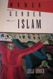 Leila Ahmed: Women and Gender in Islam : Historical Roots of a Modern Debate (1992)