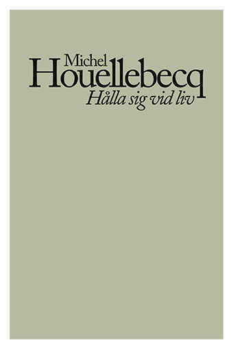 Michel Houellebecq: Hålla sig vid liv (Paperback, Swedish language, Ellerströms)
