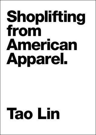 Tao Lin: Shoplifting from American apparel (2009, Melville House Pub.)