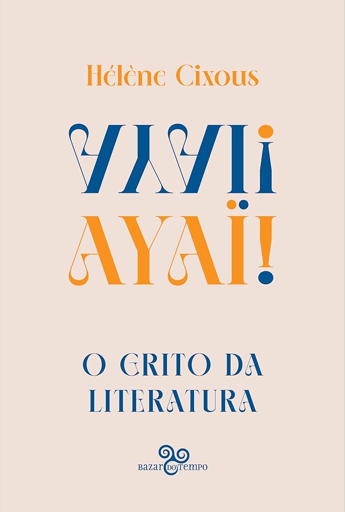 Hélène Cixous: Ayaï! (Hardcover, Português language, 2025, Bazar do Tempo)